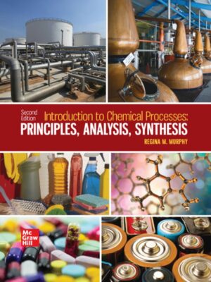 Introduction to Chemical Processes Principles, Analysis, Synthesis 2nd Edition by Regina Murphy